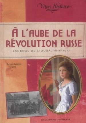 A l'aube de la révolution russe : Journal de Liouba 1916-1917