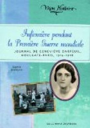 Infirmière pendant la Première Guerre mondiale: Journal de Geneviève Darfeuil, Houlgate-Paris, 1914-1918
