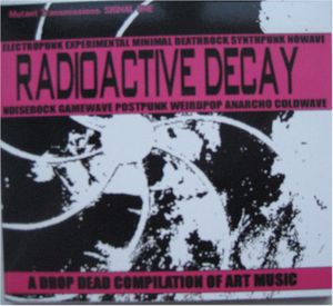 Radioactive Decay: A Drop Dead Compilation of Art Music