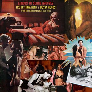 Library Of Sound Grooves: Erotic Vibrations & Bossa Moods From The Italian Cinema (1966-1973)