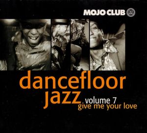 Mojo Club Presents: Dancefloor Jazz, Volume 7: Give Me Your Love
