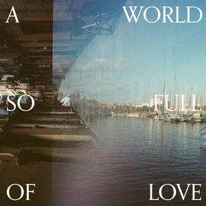 A World So Full Of Love (Single)