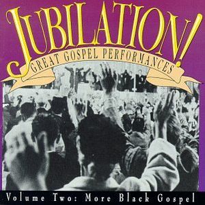 Jubilation!: Great Gospel Performances, Volume 2: More Black Gospel