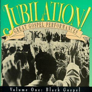 Jubilation! Great Gospel Performances, Volume 1: Black Gospel