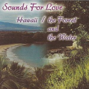 Sounds For Love: Hawaii/Forest & The Water