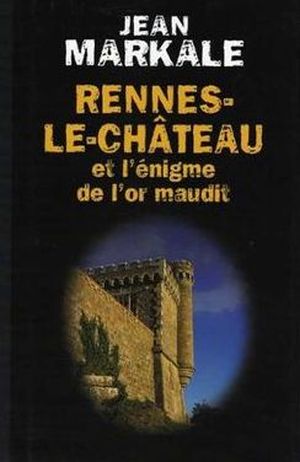 Rennes-le-Château et l'énigme de l'or maudit