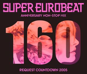 Super Eurobeat, Volume 160: Anniversary Non-Stop Mix Request Countdown 2005
