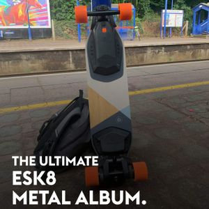 The Ultimate ESK8 Metal Album.