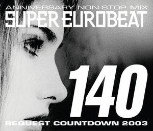 Super Eurobeat, Volume 140: Anniversary Non-Stop Mix - Request Countdown 2003