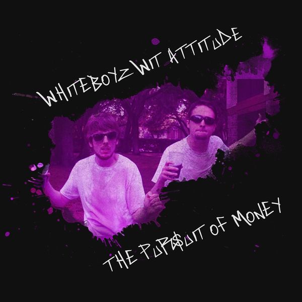 Whiteboyz Wit Attitude: The Pursuit of Money