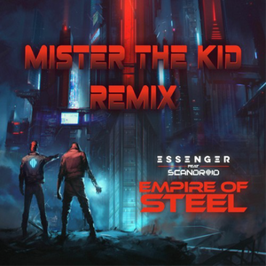 Essenger - Empire of Steel (feat. Scandroid) [Mister the Kid Remix] (Single)