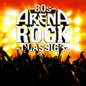 80s Arena Rock Classics