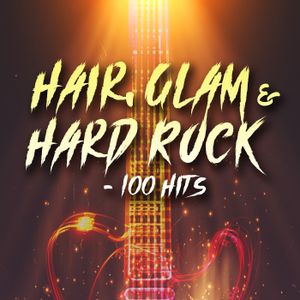 Hair, Glam & Hard Rock: 100 Hits