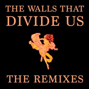 The Walls That Divide Us: The Remixes
