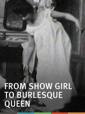 From Show Girl to Burlesque Queen