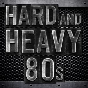 Hard and Heavy 80s