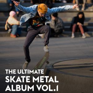 The Ultimate Skate Metal Album, Vol. 1