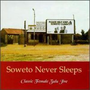 Soweto Never Sleeps (Classic Female Zulu Jive)