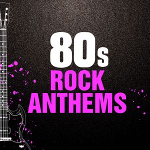 80s Rock Anthems