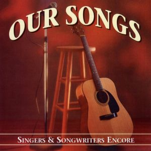 Our Songs: Singers & Songwriters Encore