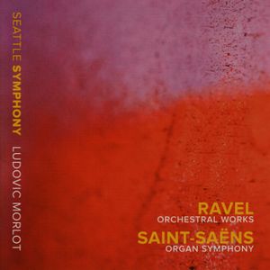 Ravel: Orchestral Works / Saint-Saëns: Organ Symphony (Live)