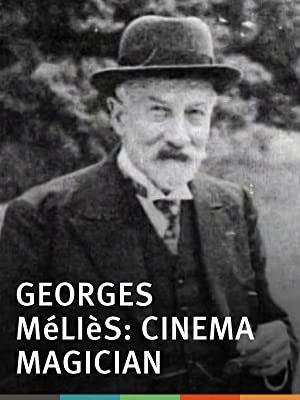 Georges Méliès: Cinema Magician