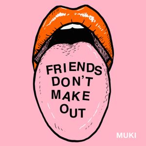 Friends Don’t Make Out (Single)