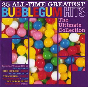 25 All‐Time Greatest Bubblegum Hits: The Ultimate Collection