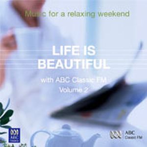 Life is Beautiful with ABC Classic FM, Volume 2