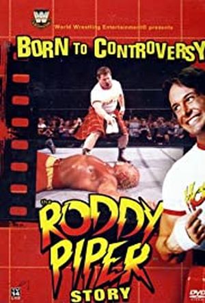 Born to Controversy: the Roddy Piper Story