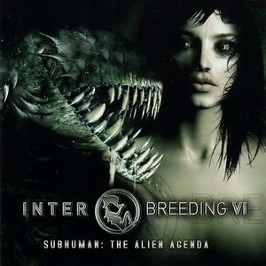 Interbreeding VI: Subhuman: The Alien Agenda