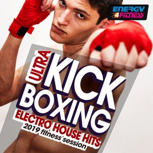 Ultra Kick Boxing Electro House Hits 2019 Fitness Session (15 Tracks Non‐Stop Mixed Compilation for Fitness & Workout - 140 Bpm 