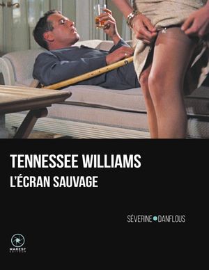 Tennessee Williams, l'écran sauvage