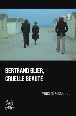 Bertrand Blier, cruelle beauté