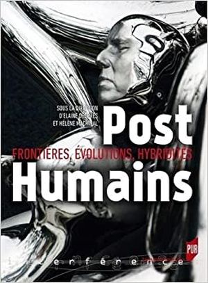 Posthumains : frontières, évolutions, hybridités