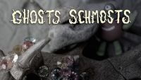 Ghosts Schmosts