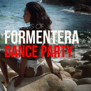 Anthems Of Formentera Dance Party