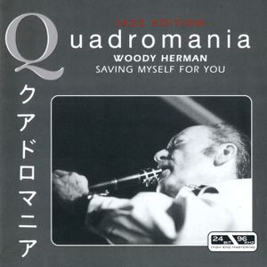 Quadromania Jazz Edition: Woody Herman: Saving Myself for You