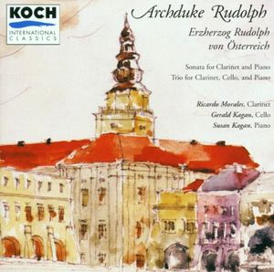 Archduke Rudolph: Sonata for Clarinet and Piano / Trio for Clarinet, Cello, and Piano