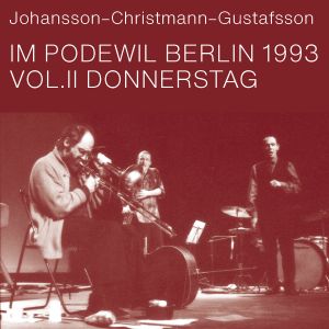 Johansson-Christmann-Gustafsson im Podewil Berlin 1993 Vol.II Donnerstag (Live)