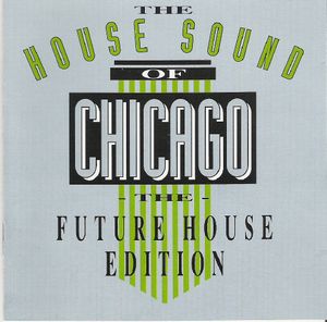The House Sound of Chicago: The Future House Edition