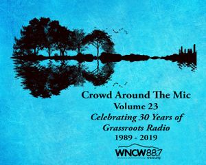 Crowd Around the Mic, Volume 23: Celebrating 30 Years of Grassroots Radio, 1989–2019