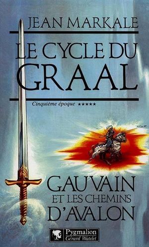 Gauvain et les Chemins d'Avalon - Le Cycle du Graal, tome 5