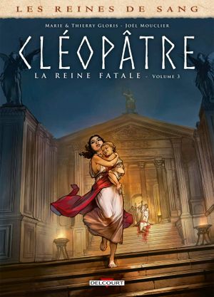 Les Reines de sang : Cléopâtre, la reine fatale, tome 3