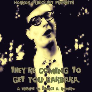 They're Coming to Get You Barbara - A Tribute to George A. Romero