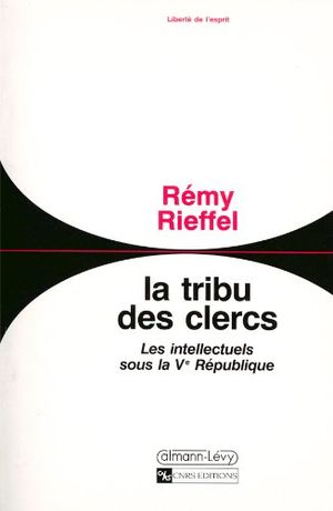 La Tribu des clercs : Les intellectuels sous la Ve République (1958-1990)