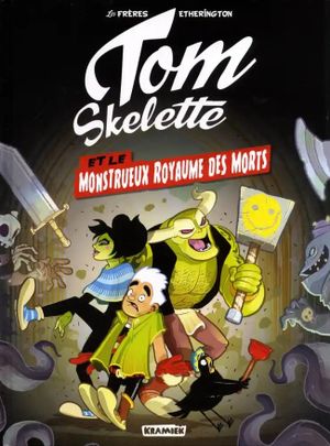 Tom Skelette et le Monstrueux royaume des morts - Tom Skelette, tome 1