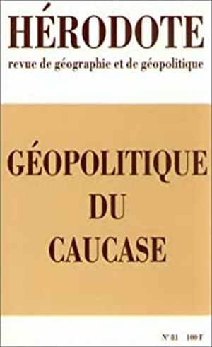 Géopolitique du Caucase Hérodote, n° 081