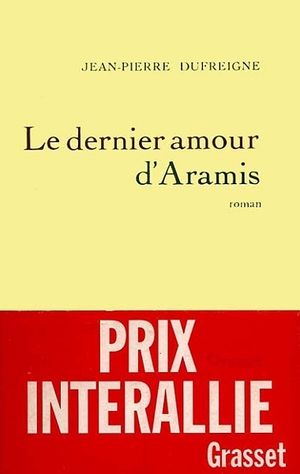 Le Dernier Amour d'Aramis ou les Vrais Mémoires du chevalier René d'Herblay