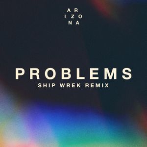 Problems (Ship Wrek remix)
